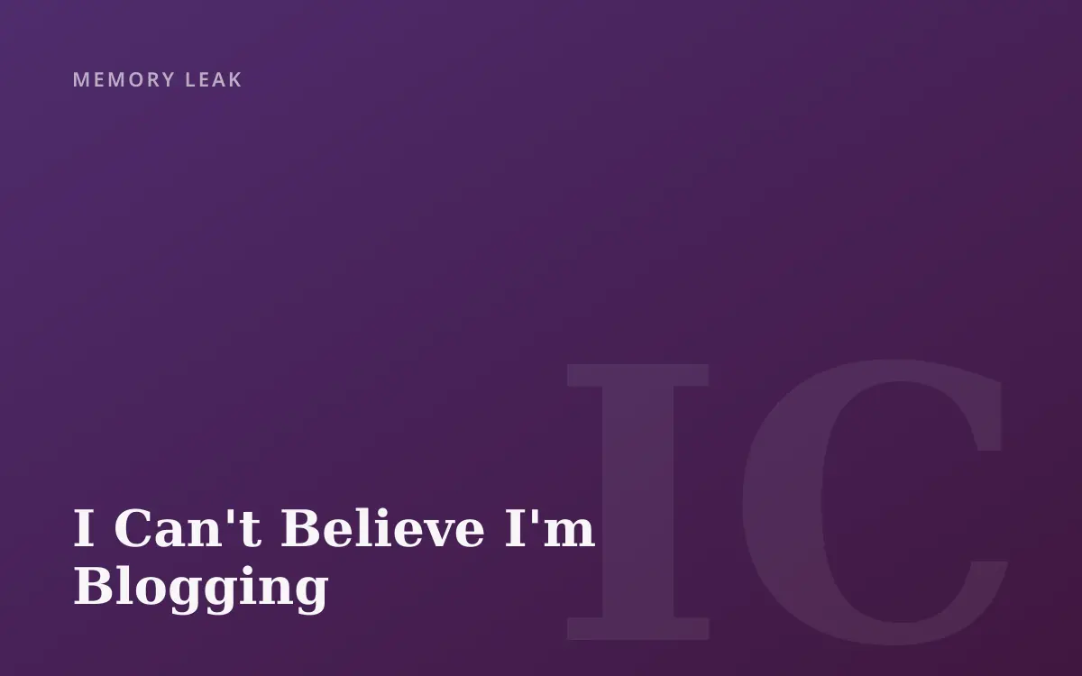 I Can't Believe I'm Blogging
