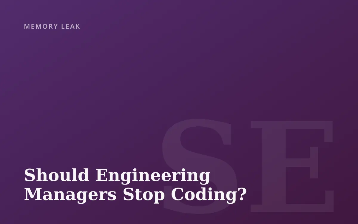 Should Engineering Managers Stop Coding?
